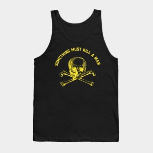 Something must kill a man Tank Top